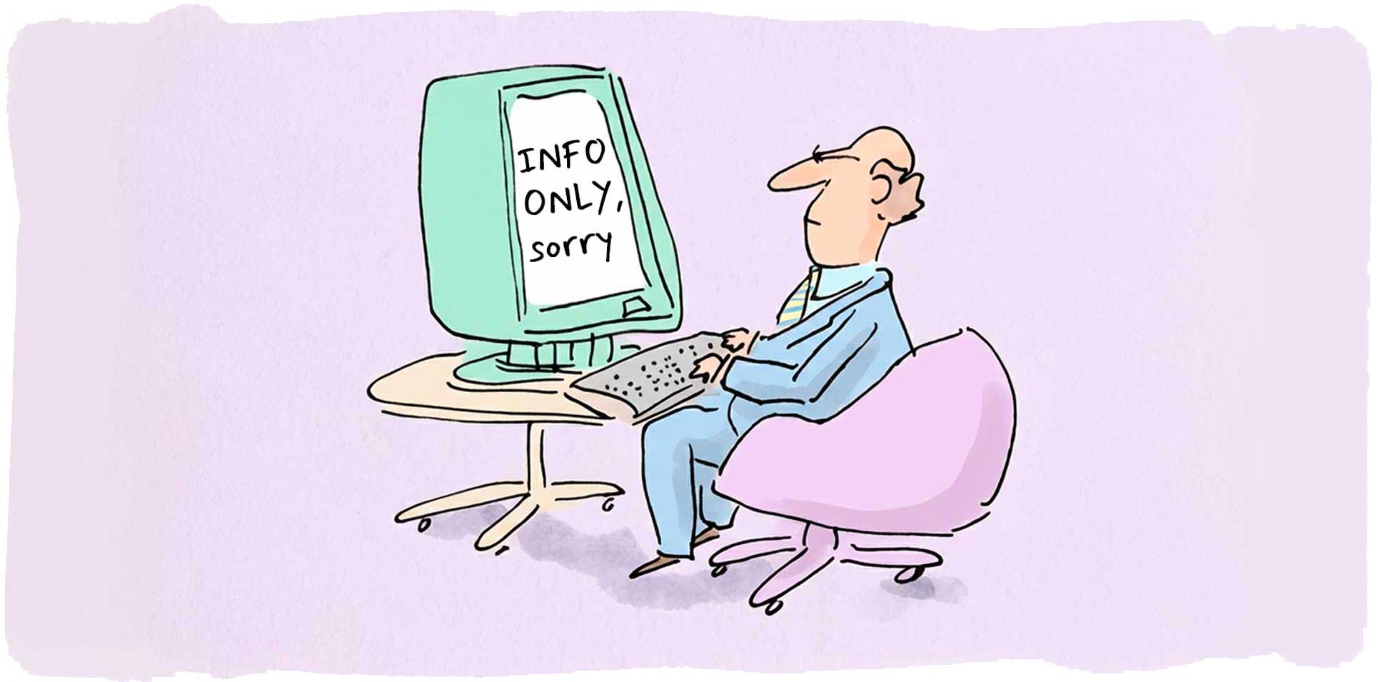 Illustration of a man with a computer screen that says Info Only, Sorry